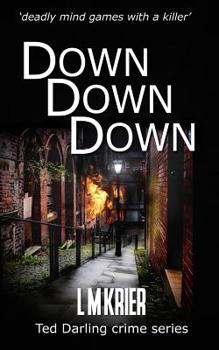 Down Down Down: ‘deadly mind games with a killer’ (Ted Darling Crime Series) - Book #13 of the Ted Darling