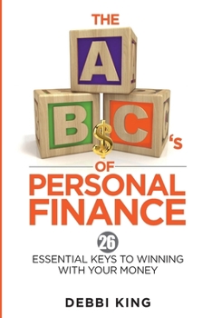 Paperback The ABC's of Personal Finance: 26 Essential Keys to Winning With Your Money Book