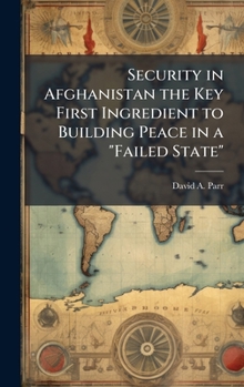 Hardcover Security in Afghanistan the Key First Ingredient to Building Peace in a "Failed State" Book