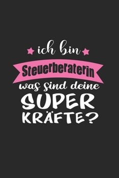 Ich Bin Steuerberaterin Was Sind Deine Superkräfte?: A5 Liniertes • Notebook • Notizbuch • Taschenbuch • Journal • Tagebuch - Ein lustiges Geschenk ... Steuerberaterin der Welt (German Edition)