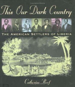Hardcover This Our Dark Country: The American Settlers of Liberia Book