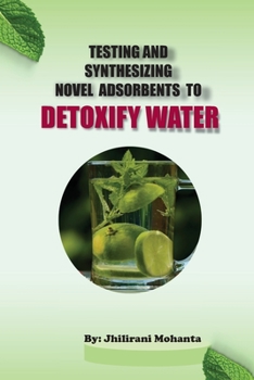 Paperback Testing and synthesizing novel adsorbents to detoxify water Book