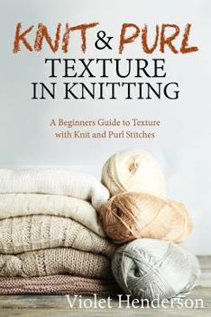 Paperback Knitting: Knit and Purl Texture in Knitting A Beginners Guide to Texture with Kn Book