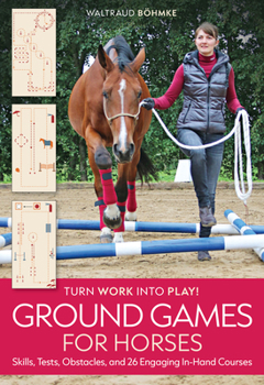 Hardcover Ground Games for Horses: Skills, Tests, Obstacles, and 26 Engaging In-Hand Courses Book