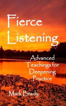 Paperback Fierce Listening: Advanced Teachings for Deepening Practice Book