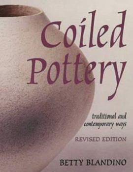 Paperback Ceramics: Coiled Pottery: Traditional and Contemporary Ways (Ceramics) Book