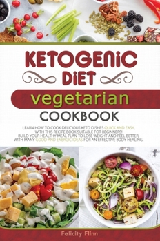 Hardcover Ketogenic Diet Vegetarian Cookbook: Learn How to Cook Delicious Keto Dishes Quick and Easy, with This Recipes Book Suitable for Beginners! Build Your Book