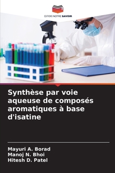 Synthèse par voie aqueuse de composés aromatiques à base d'isatine (French Edition)