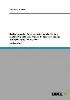 Paperback Bedeutung des Fatalismuskenzepts für das metafiktionale Erzählen in Diderots "Jacques le Fataliste et son maitre" [German] Book