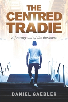 Paperback The Centred Tradie: A journey out of the darkness Book