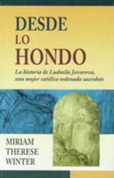 Paperback Desde Lo Hondo: La Historia de Ludmila Javorova, Una Mujer Catolica Ordena Sacerdote Book