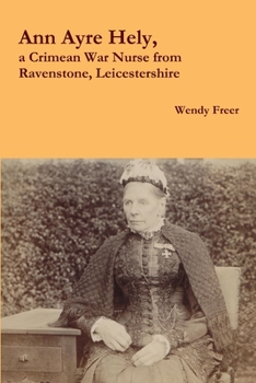 Paperback Ann Ayre Hely, a Crimean War Nurse from Ravenstone, Leicestershire Book
