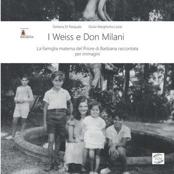 I Weiss e Don Milani: La Famiglia materna del Priore di Barbiana raccontata per immagini