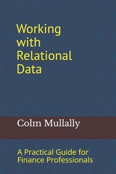 Paperback Working with Relational Data: A Practical Guide for Finance Professionals Book