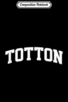 Composition Notebook: Totton Vintage Sports Team Arch  Journal/Notebook Blank Lined Ruled 6x9 100 Pages