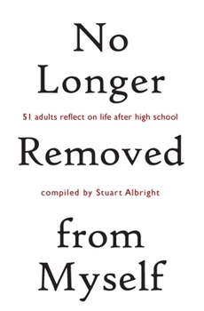 Paperback No Longer Removed from Myself: 51 Adults Reflect on Life After High School Book