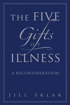 Hardcover The Five Gifts of Illness: A Reconsideration Book