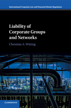 Liability of Corporate Groups and Networks - Book  of the International Corporate Law and Financial Market Regulation