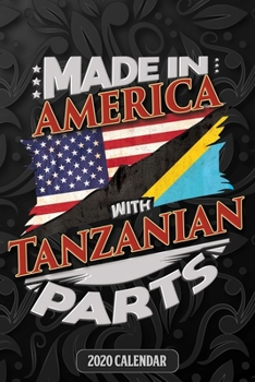 Paperback Made In America With Tanzanian Parts: Tanzanian 2020 Calender Gift For Tanzanian With there Heritage And Roots From Tanzania Book