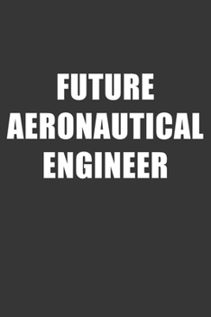 Paperback Future Aeronautical Engineer Notebook: Lined Journal, 120 Pages, 6 x 9, Affordable Gift For Student, Future Dream Job Journal Matte Finish Book