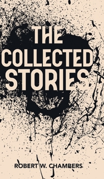 The Collected Stories of Robert W. Chambers