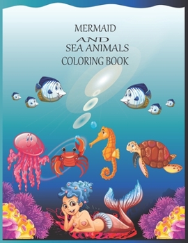 Paperback Mermaid and sea animals coloring book: The Coloring Book for all-ages boys and girls Book