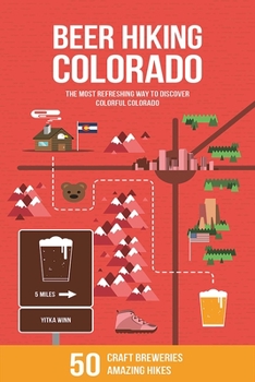 Paperback Beer Hiking Colorado: The Most Refreshing Way to Discover Colorful Colorado Book