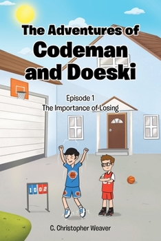 Paperback The Adventures of Codeman and Doeski: Episode 1: The Importance of Losing Book