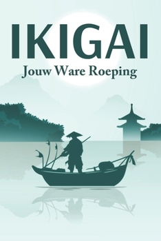 IKIGAI Jouw ware roeping: Japanse succesprincipes #2