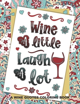 Paperback Wine A Little Laugh A Lot: A Stress Relief Coloring Gift Book for Wine Lovers Book