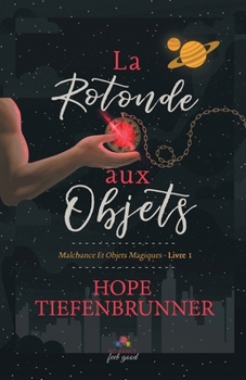 La rotonde aux objets: Malchance et objets magiques, T1 (French Edition) - Book #1 of the Malchance et objets magiques