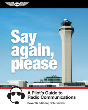 Paperback Say Again, Please: A Pilot's Guide to Radio Communications Book