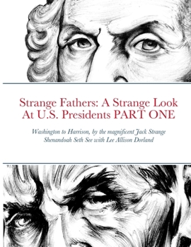 Paperback Strange Fathers: A Strange Look At U.S. Presidents PART ONE: Washington to Harrison Book