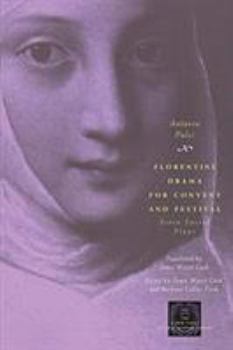 Florentine Drama for Convent and Festival: Seven Sacred Plays - Book  of the Other Voice in Early Modern Europe: The Chicago Series