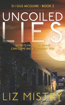 Paperback Uncoiled Lies: Secrets from the grave can come back to haunt you ... Book