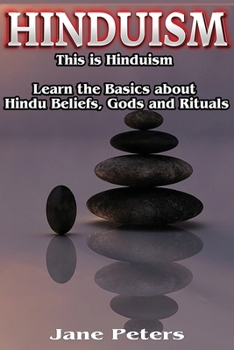 Paperback Hinduism: This is Hinduism - Learn the Basics about Hindu Beliefs, Gods and Rituals Book