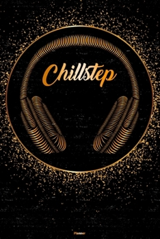 Chillstep Planner: Chillstep Golden Headphones Music Calendar 6 x 9 inch 120 pages gift