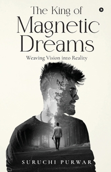 Paperback The King Of Magnetic Dreams: Weaving Vision into Reality Book