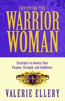 Paperback Equipping the Warrior Woman: Strategies to Awaken Your Purpose, Strength, and Confidence Book
