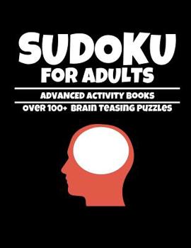 Paperback Sudoku for Adults Advanced Activity Books Over 100+ Brain Teasing Puzzles: Challenging and Hard Large Print Sudoku Puzzles (8.5 x 11 One For Every Pag [Large Print] Book