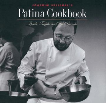 Hardcover Joachim Splichal's Patina Cookbook: Spuds, Truffles, and Wild Gnocchi Book