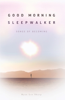 Paperback Good Morning, Sleepwalker: Songs of Becoming Book