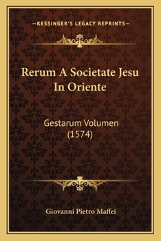 Paperback Rerum A Societate Jesu In Oriente: Gestarum Volumen (1574) [Latin] Book