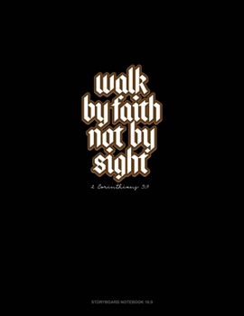Paperback Walk By Faith Not By Sight - 2 Corinthians 5: 7: Storyboard Notebook 1.85:1 Book