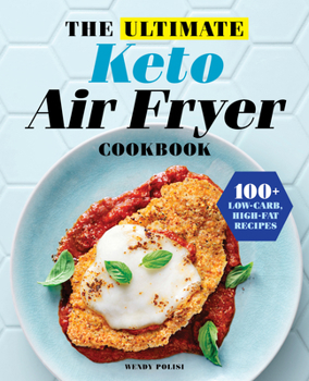 Paperback The Ultimate Keto Air Fryer Cookbook: 100+ Low-Carb, High-Fat Recipes Book