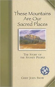These Mountains are Our Sacred Places: The Story of the Stoney People (Western Canadian Classics) - Book  of the Western Canadian Classics