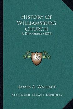 Paperback History Of Williamsburg Church: A Discourse (1856) Book