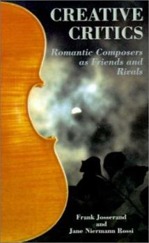 Paperback Creative Critics: Romantic Composers as Friends and Rivals Book