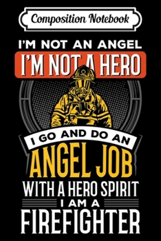 Composition Notebook: not a angel not a hero just a firefighter Premium  Journal/Notebook Blank Lined Ruled 6x9 100 Pages