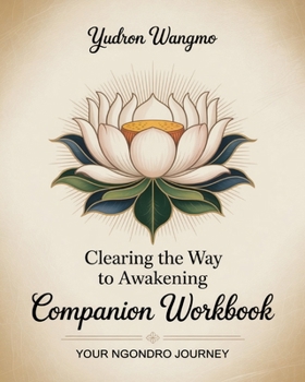 Clearing the Way to Awakening Companion Workbook: Your Ngondro Journey